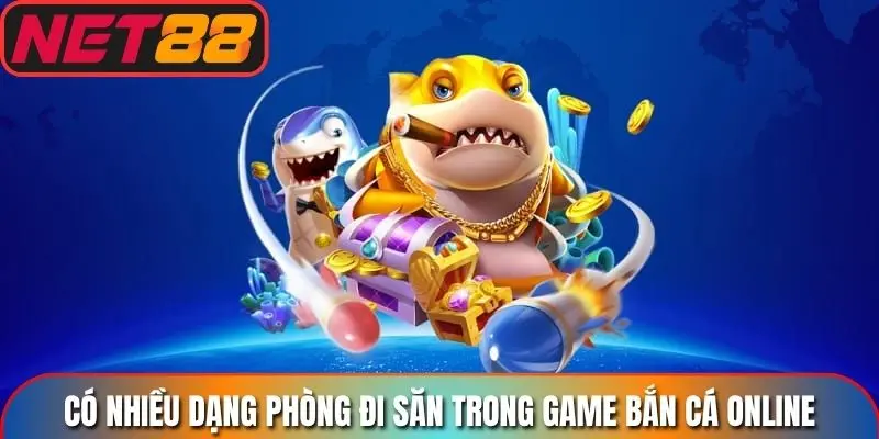 Có nhiều dạng phòng đi săn trong game bắn cá online