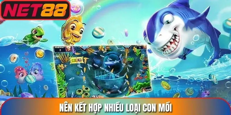 Nên kết hợp nhiều loại con mồi