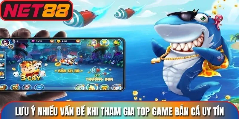 Lưu ý nhiều vấn đề khi tham gia top game bắn cá uy tín