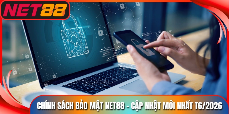 Chinh sach bao mat net88 cap nhat moi nhat 16 2026