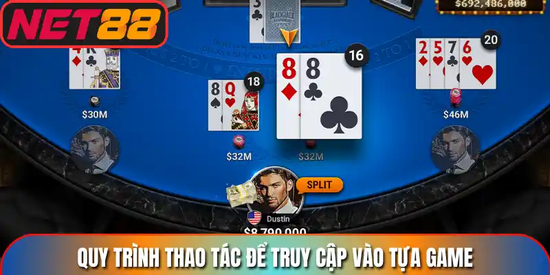 Quy trình thao tác để truy cập vào tựa game