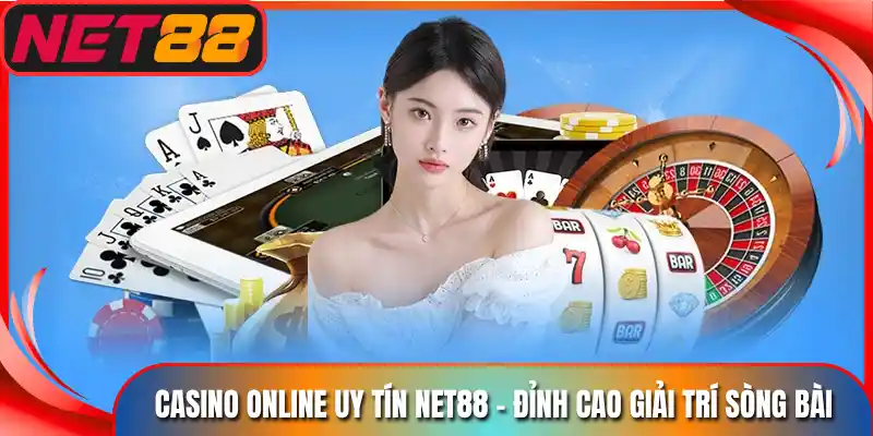 Casino Online Uy Tín Net88 - Đỉnh Cao Giải Trí Sòng Bài