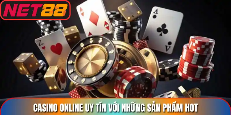 Casino online uy tín với những sản phẩm hot