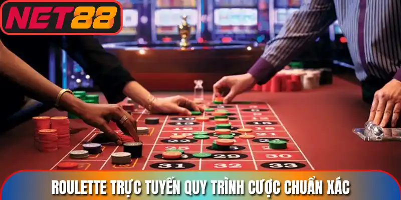 Roulette trực tuyến quy trình cược chuẩn xác