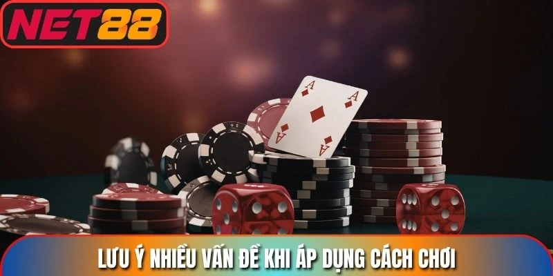 Lưu ý nhiều vấn đề khi áp dụng cách chơi