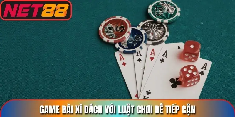 Game bài xì dách với luật chơi dễ tiếp cận
