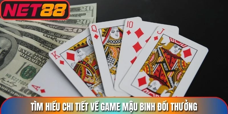 Tìm hiểu chi tiết về game mậu binh đổi thưởng