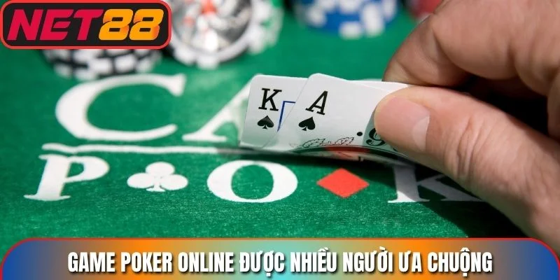 Game poker online được nhiều người ưa chuộng