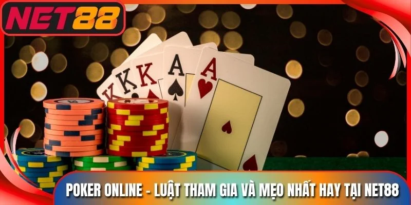 Poker Online - Luật Tham Gia Và Mẹo Nhất Hay Tại Net88