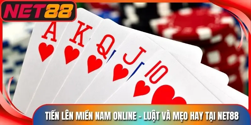 Tiến Lên Miền Nam Online - Luật Và Mẹo Hay Tại Net88