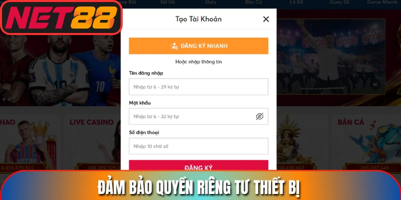 Đảm bảo quyền riêng tư thiết bị khi Cách đăng ký Net88 an toàn