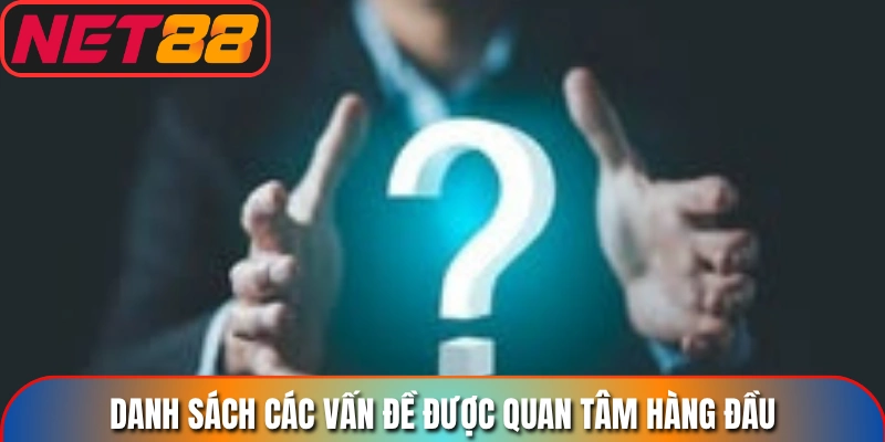 Danh sách các vấn đề được quan tâm hàng đầu