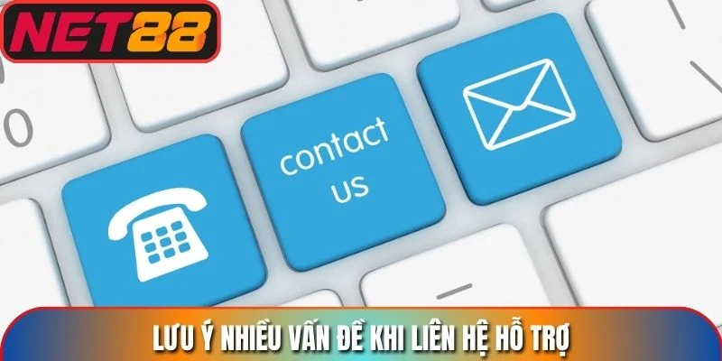 Lưu ý nhiều vấn đề khi liên hệ hỗ trợ