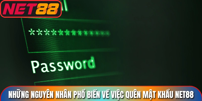 Những nguyên nhân phổ biến về việc quên mật khẩu Net88