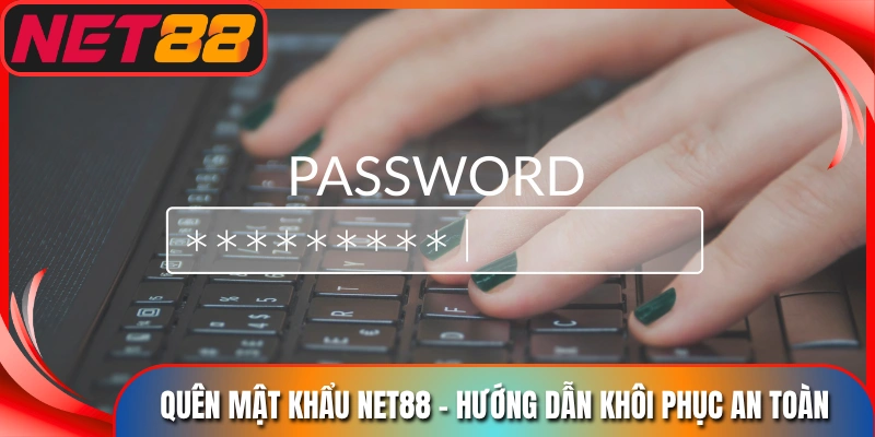Quên Mật Khẩu Net88 - Hướng Dẫn Khôi Phục An Toàn