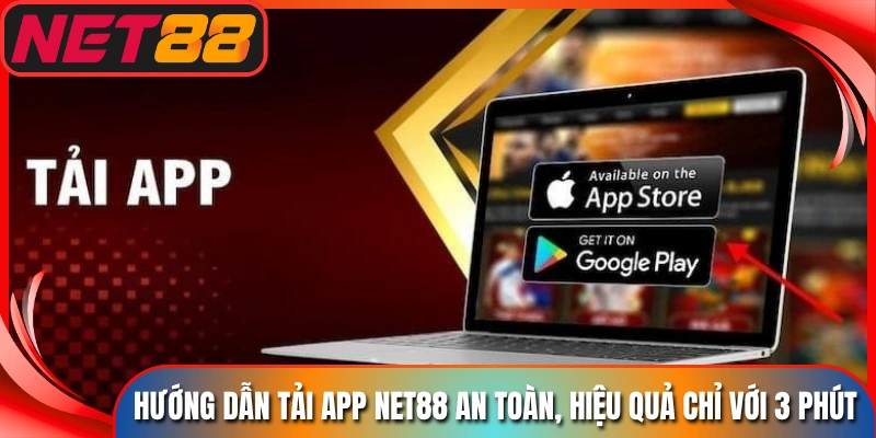 Hướng Dẫn Tải App Net88 An Toàn, Hiệu Quả Chỉ Với 3 Phút