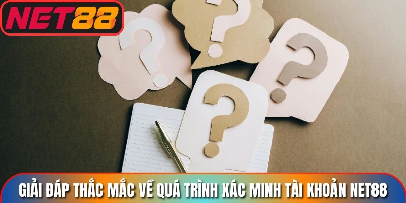 Giải đáp thắc mắc về quá trình xác minh tài khoản Net88