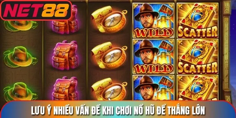 Lưu ý nhiều vấn đề khi chơi nổ hũ để thắng lớn