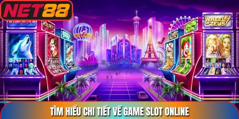 Tìm hiểu chi tiết về game slot online