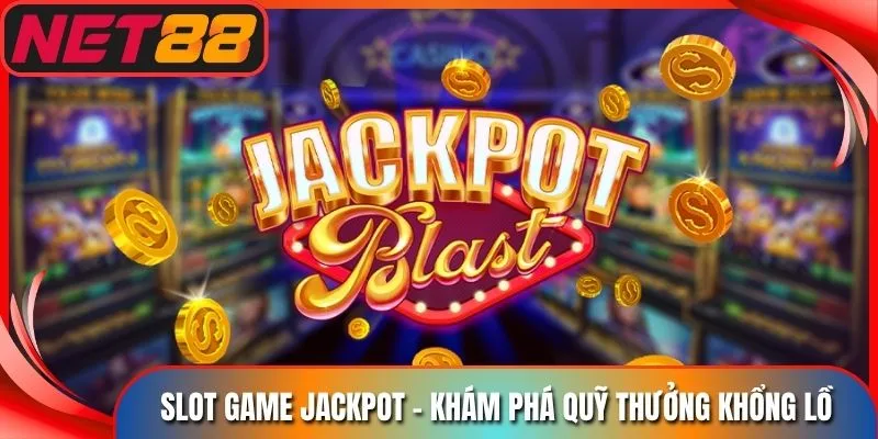 Slot Game Jackpot - Khám Phá Quỹ Thưởng Khổng Lồ Net88