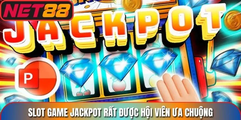 Slot game jackpot rất được hội viên ưa chuộng