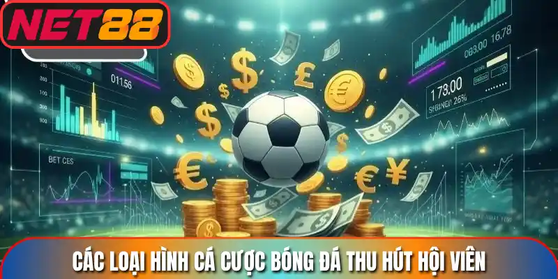 Các loại hình cá cược bóng đá thu hút hội viên