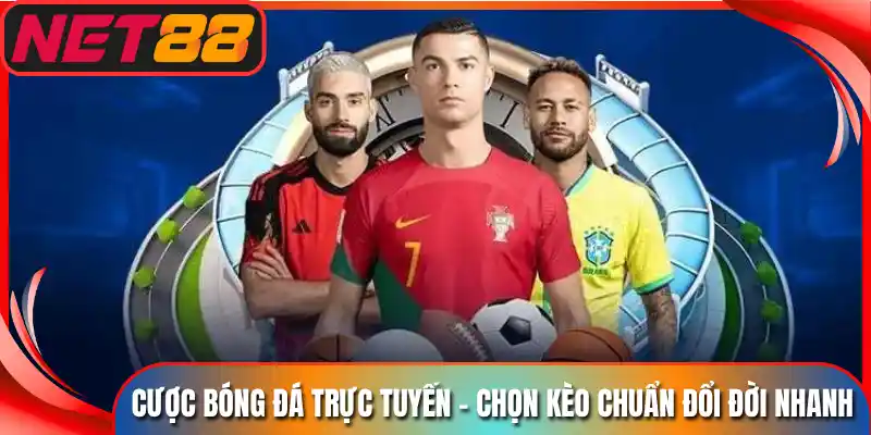 Cược Bóng Đá Trực Tuyến - Chọn Kèo Chuẩn Đổi Đời Nhanh