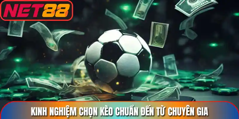 Kinh nghiệm chọn kèo chuẩn đến từ chuyên gia