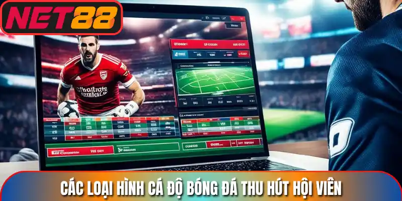 Các loại hình cá độ bóng đá thu hút hội viên