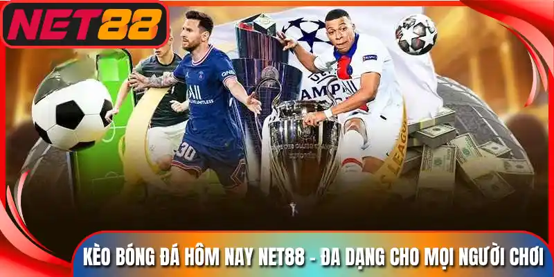 Kèo Bóng Đá Hôm Nay Net88 - Đa Dạng Cho Mọi Người Chơi