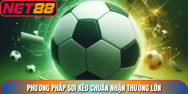 Phương pháp soi kèo chuẩn nhận thưởng lớn