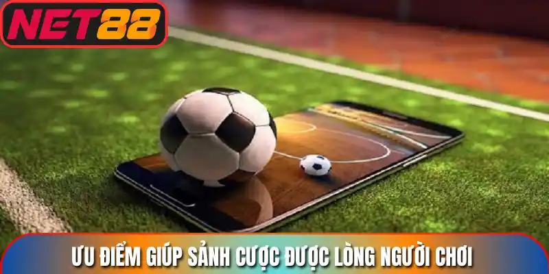 Ưu điểm giúp sảnh cược được lòng người chơi