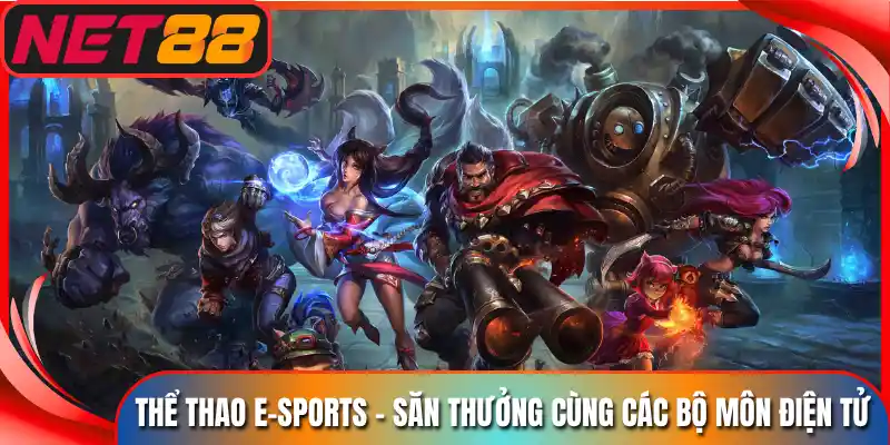 Thể Thao E-Sports - Săn Thưởng Cùng Các Bộ Môn Điện Tử