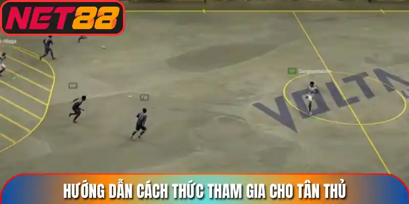 Hướng dẫn cách thức tham gia cho tân thủ