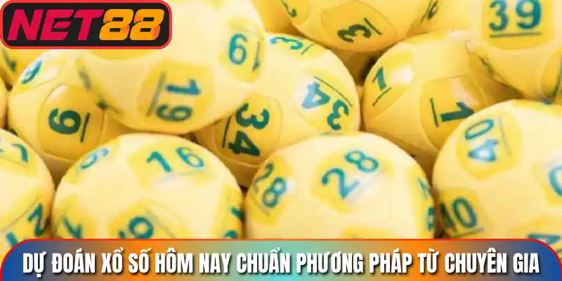 Dự đoán xổ số hôm nay chuẩn phương pháp từ chuyên gia