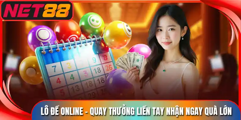 Lô Đề Online - Quay Thưởng Liền Tay Nhận Ngay Quà Lớn