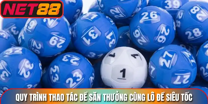 Quy trình thao tác để săn thưởng cùng lô đề siêu tốc