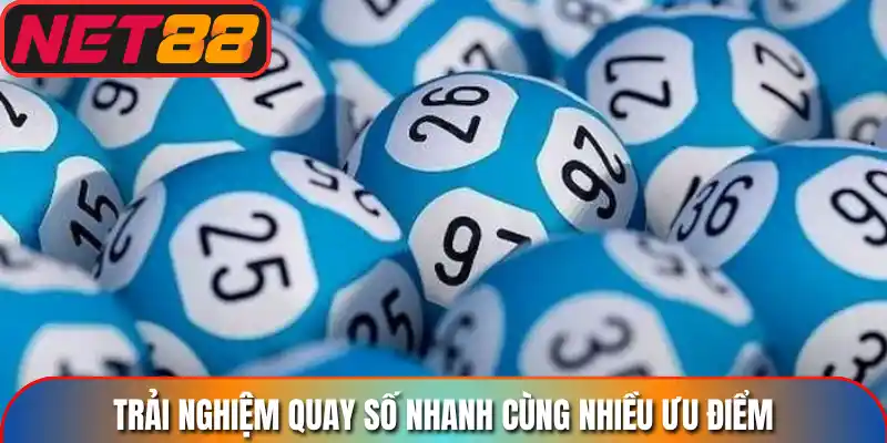 Trải nghiệm quay số nhanh cùng nhiều ưu điểm