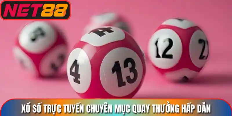 Xổ số trực tuyến chuyên mục quay thưởng hấp dẫn